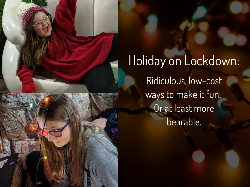 Ridiculous, Low-Cost, Memorable Ways to Make Your Holiday in Lockdown More Fun